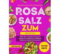 Schnelles Und Einfaches Rosa Salz-Rezeptbuch Zum Abnehmen: Tägliche Detox- und Stoffwechselrezepte mit Himalaya-Salz zur Bekämpfung von Heißhunger, Entgiftung und mühelosen Gewichtsabnahme