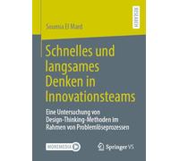 Schnelles und langsames Denken in Innovationsteams: Eine Untersuchung von Design-Thinking-Methoden im Rahmen von Problemlöseprozessen