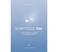 Schnittstelle Tod - Ist der Tod als Ende überhaupt wissenschaftlich haltbar?: 9
