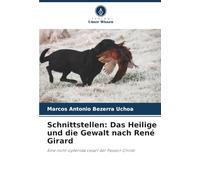 Schnittstellen: Das Heilige und die Gewalt nach René Girard: Eine nicht-opfernde Lesart der Passion Christi