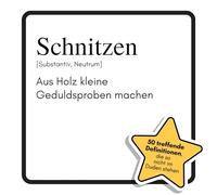 Schnitzen: Aus Holz kleine Geduldsproben machen. Das lustige Geschenkbuch für Mann, Frau, Kollege, Freund zu Geburtstag, Weihnachten