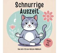 Schnurrige Auszeit - Das Anti-Stress-Katzen-Malbuch für Erwachsene