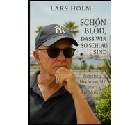 Schön blöd, dass wir so schlau sind: Wie wir mit viel Verstand den Verstand verlieren