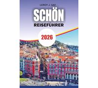 SCHÖN Reiseführer 2026: Der ultimative Urlaubsführer für Schönes Frankreich mit Top-Attraktionen, Tagesausflügen an der französischen Riviera, lokalen ... Stränden und perfekten Reiserouten
