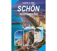 SCHÖN REISEFÜHRER 2026: Ihr kompletter schöner Urlaubsplaner für Frankreich mit versteckten Schätzchen, atemberaubenden Stränden, Küstenabenteuern, ... Verkehrsmitteln und stressfreier Reiseplanung