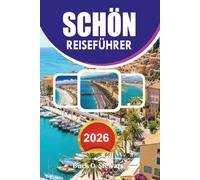 SCHÖN Reiseführer 2026: Ihr vollständiger Reiseführer für Erstbesucher an der französischen Riviera mit Top Attraktionen, Übernachtungsmöglichkeiten, ... Budgettipps und stressfreien Reiserouten