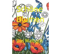 Schöne Blumen: DAS MALBUCH
