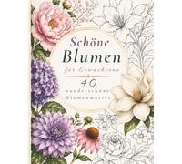 Schöne Blumen für Erwachsene: Entspannendes Malbuch mit 40 wunderschönen Blumenmotiven zum Ausmalen