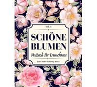Schöne Blumen Malbuch für Erwachsene: Blumen Ausmalbuch mit wunderschönen Motiven - Zur Entspannung und zum Stressabbau