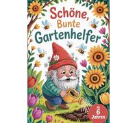 Schöne bunte Gartenhelfer. Gartenzwerge zum Ausmalen - Ein kreatives Malbuch ab 6 Jahren. Ausmalspaß im Garten. Malbuch für kreative Kinder zum Geburtstag, zur Einschulung oder zu anderen Anlässen.