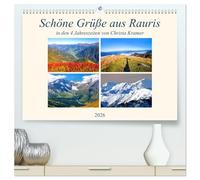Schöne Grüße aus Rauris (hochwertiger Premium Wandkalender 2026 DIN A2 quer), Kunstdruck in Hochglanz: Impressionen im Raurisertal in den vier Jahreszeiten