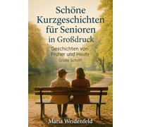 Schöne Kurzgeschichten für Senioren in Großdruck: Geschichten von Früher und Heute - Große Schrift (Herzerwärmende Geschichten in Großdruck - Für Senioren & Menschen mit Sehschwäche)