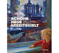 Schöne neue Arbeitswelt - Traum und Trauma der Moderne: Traum und Trauma der Moderne