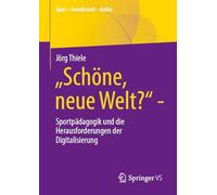 „Schöne, neue Welt?“: Sportpädagogik und die Herausforderungen der Digitalisierung (Sport - Gesellschaft - Kultur)
