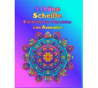 Schöne Scheiße: Kackhaufen-Mandalas zum Ausmalen für Erwachsene, Malbuch zum Entspannen und Stress abbauen