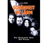 Schönheit im Lärm: Die Biografie über die Pixies. Hochwertige Hardcoverausgabe