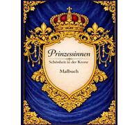 Schönheit in der Krone - Prinzessinnen Malbuch für Mädchen 8-12 Jahre: Das ideale Geschenk für Mädchen und Teenager - Kreatives Ausmalbuch mit wunderschönen Kleidern und Märchenmotiven