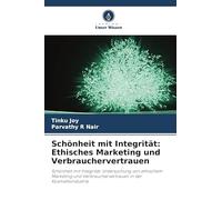Schönheit mit Integrität: Ethisches Marketing und Verbrauchervertrauen: Schönheit mit Integrität: Untersuchung von ethischem Marketing und Verbrauchervertrauen in der Kosmetikindustrie