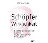 Schöpfer der Wirklichkeit: Der Mensch und sein Gehirn - Wunderwerk der Evolution