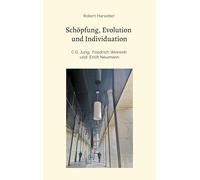 Schöpfung, Evolution und Individuation: C.G. Jung, Friedrich Weinreb, Erich Neumann