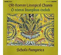 Schola Hungarica - Old Roman Liturgical Chants = Ó-Római Liturgikus Énekek