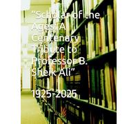 “Scholar of the Ages: A Centenary Tribute to Professor B. Sheik Ali”