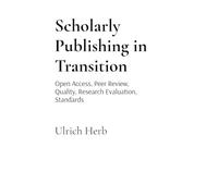 Scholarly Publishing in Transition: Open Access, Peer Review, Quality, Research Evaluation, Standards