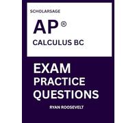 Scholarsage AP ® CALCULUS BC EXAM PRACTICE QUESTIONS: over 2500 practice questions , 16 comprehensive mock exams/practice tests to fully prepare you for the exams.