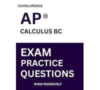 Scholarsage AP ® CALCULUS BC EXAM PRACTICE QUESTIONS: over 2500 practice questions , 16 comprehensive mock exams/practice tests to fully prepare you for the exams.