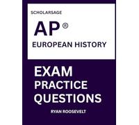 Scholarsage AP ® EUROPEAN HISTORY EXAM PRACTICE QUESTIONS: over 2500 practice questions , 16 comprehensive mock exams/practice tests to fully prepare you for the exams.