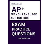 Scholarsage AP ® FRENCH LANGUAGE AND CULTURE EXAM PRACTICE QUESTIONS: over 2500 practice questions , 16 comprehensive mock exams/practice tests to fully prepare you for the exams.