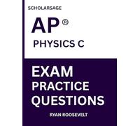 Scholarsage AP ® PHYSICS C EXAM PRACTICE QUESTIONS: over 2500 practice questions , 16 comprehensive mock exams/practice tests to fully prepare you for the exams.