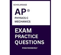 Scholarsage AP ® PHYSICS C MECHANICS EXAM PRACTICE QUESTIONS: over 2500 practice questions , 16 comprehensive mock exams/practice tests to fully prepare you for the exams.