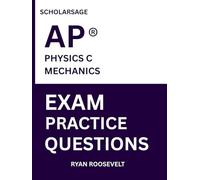 Scholarsage AP ® PHYSICS C MECHANICS EXAM PRACTICE QUESTIONS: over 2500 practice questions , 16 comprehensive mock exams/practice tests to fully prepare you for the exams.