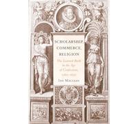 Scholarship, Commerce, Religion: The Learned Book in the Age of Confessions, 1560-1630