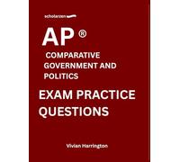 scholarzen AP ® COMPARATIVE GOVERNMENT AND POLITICS EXAM PRACTICE QUESTIONS