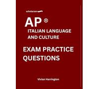 scholarzen AP ® ITALIAN LANGUAGE AND CULTURE EXAM PRACTICE QUESTIONS: Practice tests with answers and detailed explanations.