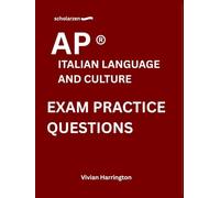scholarzen AP ® ITALIAN LANGUAGE AND CULTURE EXAM PRACTICE QUESTIONS: Practice tests with answers and detailed explanations.