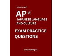 scholarzen AP ® JAPANESE LANGUAGE AND CULTURE EXAM PRACTICE QUESTIONS: Practice tests with answers and detailed explanations.