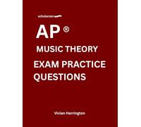 scholarzen AP ® MUSIC THEORY EXAM PRACTICE QUESTIONS: Practice tests with answers and detailed explanations.