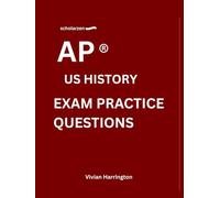 scholarzen AP ® US HISTORY PRACTICE QUESTIONS: Practice tests with answers and detailed explanations.