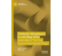 Scholastic Metaphysics in Late Ming China: Giulio Aleni's the True Source of the Myriad Things (Christianity in Modern China)