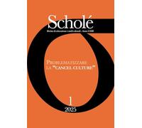 Scholé. Rivista di educazione e studi culturali. Problematizzare la «cancel culture»: una sfida per le interculture postdigitali (2025) (Vol. 1)