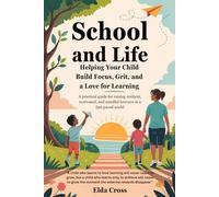 School and Life: Helping Your Child Build Focus, Grit, and a Love for Learning