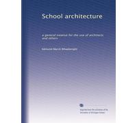 School architecture: a general treatise for the use of architects and others