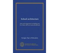 School architecture: plans and suggestions for building one, two, three, and four room schoolhouses