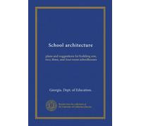School architecture: plans and suggestions for building one, two, three, and four-room schoolhouses