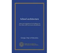 School architecture: plans and suggestions for building one, two, three, and four-room schoolhouses