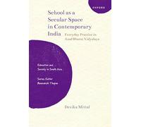 School as a Secular Space in Contemporary India: Everyday Practice in Azad Bharat Vidyalaya (Education and Society in South Asia)