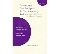 School as a Secular Space in Contemporary India: Everyday Practice in Azad Bharat Vidyalaya (Education and Society in South Asia)